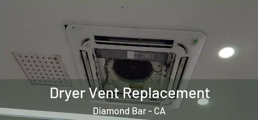 Dryer Vent Replacement Diamond Bar - CA