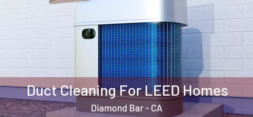  Duct Cleaning For LEED Homes Diamond Bar - CA