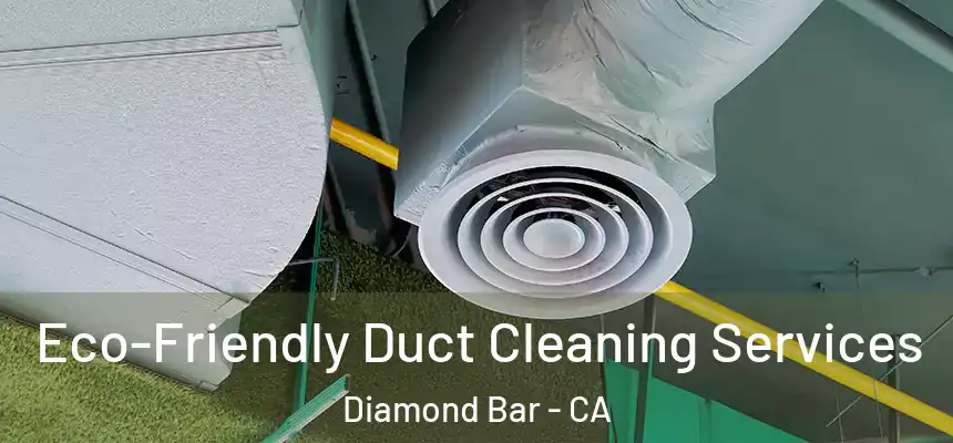 Eco-Friendly Duct Cleaning Services Diamond Bar - CA