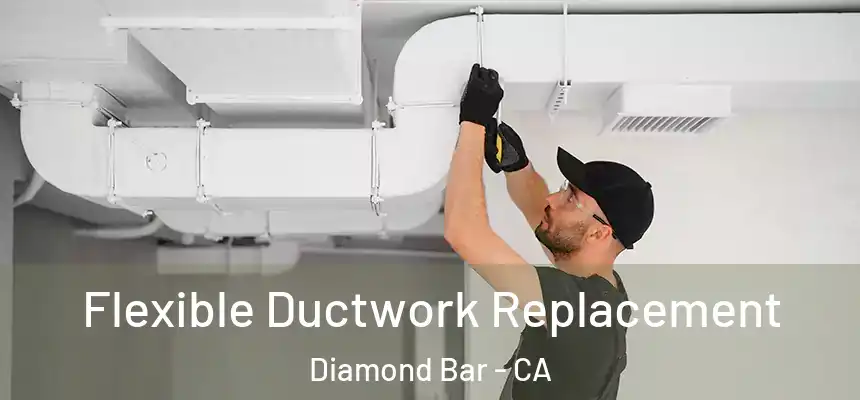  Flexible Ductwork Replacement Diamond Bar - CA