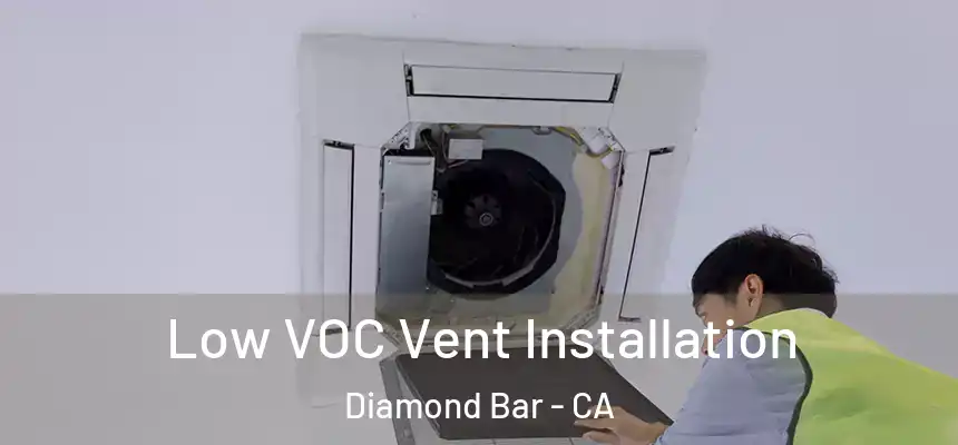 Low VOC Vent Installation Diamond Bar - CA